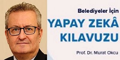 Prof Okçu'dan Belediyeler Yapay Zekâ Kılavuzu